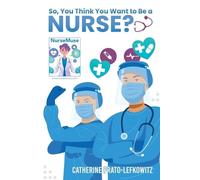 Catherine Prato-Lefkowitz So, You Think You Want to Be a Nurse? (Tascabile)