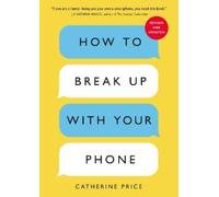Catherine Price How to Break Up with Your Phone, Revised Edition (Tascabile)
