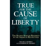 True for the Cause of Liberty: The Second Spartan Regiment in the American Revolution