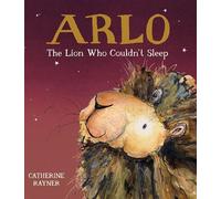 Catherine Rayner Arlo the Lion Who Couldn't Sleep (Copertina rigida)