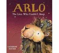 Catherine Rayner Arlo the Lion Who Couldn't Sleep (Copertina rigida)