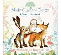 Catherine Rayner Molly, Olive, and Dexter Play Hide-and-Seek (Copertina rigida)