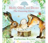 Catherine Rayner Molly, Olive, and Dexter: The Guessing Game (Copertina rigida)