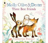Catherine Rayner Molly, Olive and Dexter: Three Best Friends (Tascabile)