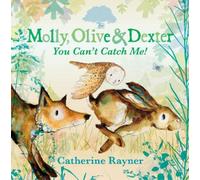 Catherine Rayner Molly, Olive and Dexter: You Can't Catch Me (Copertina rigida)