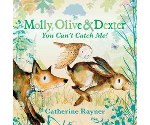 Catherine Rayner Molly, Olive and Dexter: You Can't Catch Me (Copertina rigida)