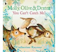 Catherine Rayner Molly, Olive and Dexter: You Can't Catch Me (Tascabile)