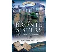 Catherine Rayner The Bronte Sisters: Life, Loss and Literature (Tascabile)