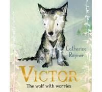 Catherine Rayner Victor, the Wolf with Worries (Copertina rigida)