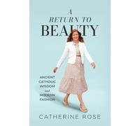 Catherine Rose A Return to Beauty (Tascabile)