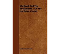 Catherine Sincl Shetland And The Shetlanders - Or The Northern Circ (Tascabile)