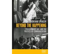 Catherine Spencer Beyond the Happening (Tascabile) Rethinking Art's Histories