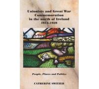 Catherine Switz Unionists and Great War Commemoration in the (Copertina rigida)