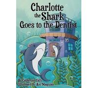 Catherine Tally Charlotte the Shark Goes to the Dentist (Copertina rigida)