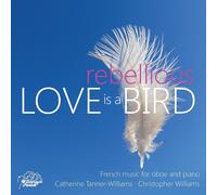 Catherine Tanner-Wil Love Is a Rebellious Bird: French Music for Oboe and (CD)
