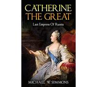 Catherine The Great: Last Empress Of Russia