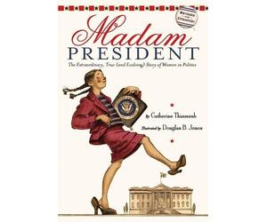 Catherine Thimm Madam President: : The Extraordinary, True (and Evol (Tascabile)