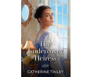 Catherine Tinley The Undercover Heiress (Tascabile) Mills & Boon Historical