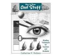 Catherine V Hol How to Draw Cool Stuff: Shading Techniques for Teach (Tascabile)