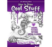 Catherine V Hol How to Draw Cool Stuff: Shading, Textures and Optica (Tascabile)