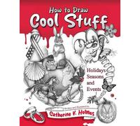Catherine V. Holm How to Draw Cool Stuff: Holidays, Seasons and Even (Tascabile)