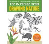 Catherine V. Holmes Drawing Nature (Tascabile) 15 Minute Artist