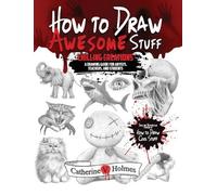 Catherine V Holmes How to Draw Awesome Stuff (Copertina rigida)