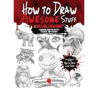 Catherine V Holmes How to Draw Awesome Stuff - Chilling Creations (Tascabile)