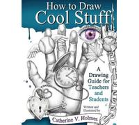 Catherine V Holmes How to Draw Cool Stuff (Copertina rigida)