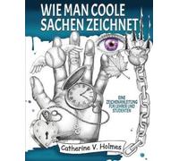 Catherine V Holmes Wie man coole Sachen zeichnet (Tascabile)
