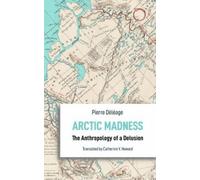 Catherine V. Howard Pierre Arctic Madness - The Anthropology of a D (Tascabile)