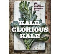 Catherine Walthers Kale, Glorious Kale (Tascabile)