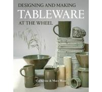 Catherine West Matt West Designing and Making Tableware at The Wheel (Tascabile)