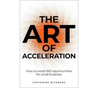 Catherine Wijnberg The Art of Acceleration (Tascabile)