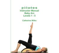 Catherine Wilks p-i-l-a-t-e-s Instructor Manual Baby Arc Levels 1 - (Tascabile)