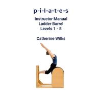 Catherine Wilks p-i-l-a-t-e-s Instructor Manual Ladder Barrel Levels (Tascabile)