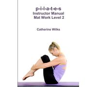 Catherine Wilks p-i-l-a-t-e-s Instructor Manual Mat Work Level 2 (Tascabile)