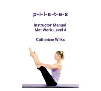 Catherine Wilks p-i-l-a-t-e-s Instructor Manual Mat Work Level 4 (Tascabile)