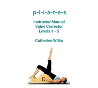 Catherine Wilks – Pilates: Manuale per istruttori Spine Corrector Livelli 1–5 – Tascabile