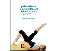 Catherine Wilks p-i-l-a-t-e-s Instructor Manual Spine Corrector Leve (Tascabile)