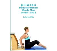 Catherine Wilks p-i-l-a-t-e-s Instructor Manual Wunda Chair Levels 1 (Tascabile)