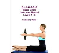 Catherine Wilks p-i-l-a-t-e-s Magic Circle Instructor Manual Levels (Tascabile)