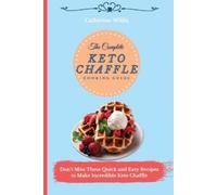 Catherine Willis The Complete Keto Chaffle Cooking Guide (Tascabile)