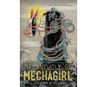 Catherynne M. Valente The Melancholy of Mechagirl (Tascabile)