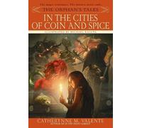 Catherynne Valent The Orphan's Tales: In the Cities of Coin and Spic (Tascabile)