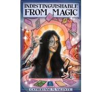 Catherynne Valente Indistinguishable from Magic (Tascabile)