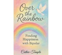 Cathie Temple Over the Rainbow..... Finding Happiness with Bipolar (Tascabile)