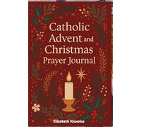 Catholic Advent and Christmas Prayer Journal: Daily Prayers, Reflections, and Journaling Prompts to Prepare Your Heart for the Birth of Christ