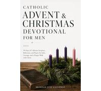 Catholic Advent & Christmas Devotional for Men 2026: 39 Days of 5-Minute Scripture, Reflection, and Prayer for Faith, Courage, and a Deeper Walk with Christ