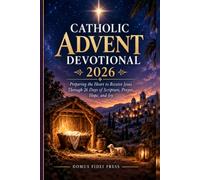 Catholic Advent Devotional 2026: Preparing the Heart to Receive Jesus Through 26 Days of Scripture, Prayer, Hope, and Joy